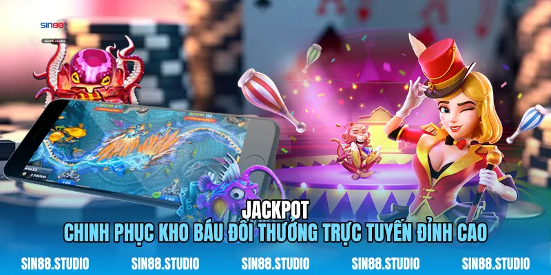 Jackpot - Chinh Phục Kho Báu Đổi Thưởng Đỉnh Cao 1 Jackpot
