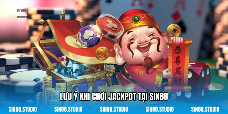 Jackpot - Chinh Phục Kho Báu Đổi Thưởng Đỉnh Cao 4 Lưu Ý Khi Chơi Jackpot Tại Sin88