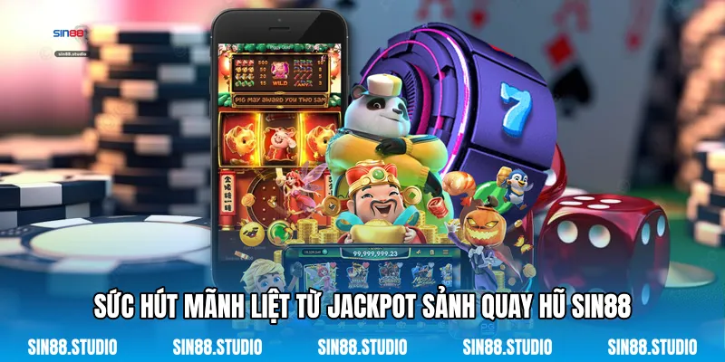 Jackpot - Chinh Phục Kho Báu Đổi Thưởng Đỉnh Cao 2 Sức Hút Mãnh Liệt Từ Jackpot Sảnh Quay Hũ Sin88